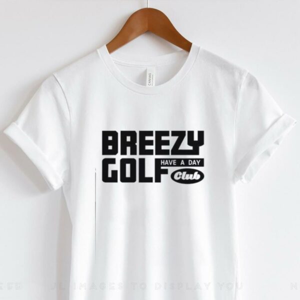 Have A Day Breezy Golf Club shirt