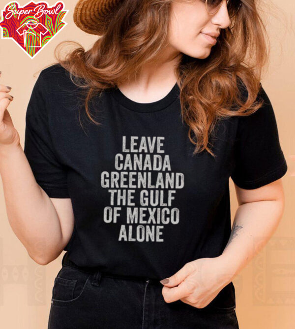 Hot Leave Canada Greenland The Gulf Of Mexico Alone Shirt