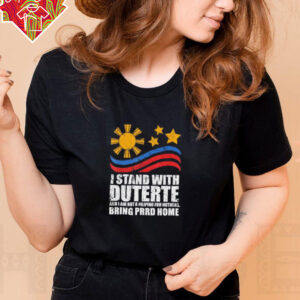 I Stand With Duterte I’m Not Filipino For Nothing Free PRRD home shirt