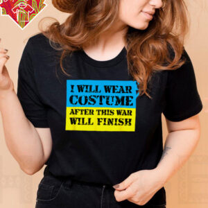 I Will Wear Costume After This War Will Finish Zelensky T Shirt