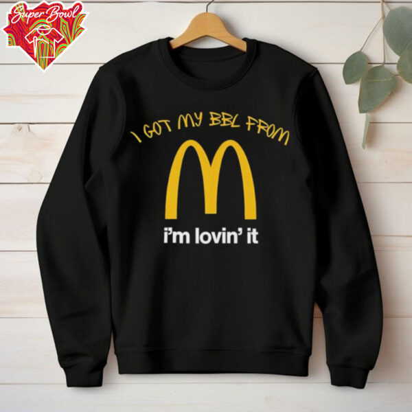 I got my BBL from Mcdonalds I’m lovin’ it shirt