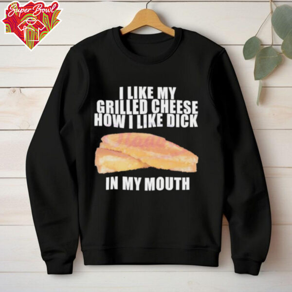 I like my grilled cheese in my mouth shirt