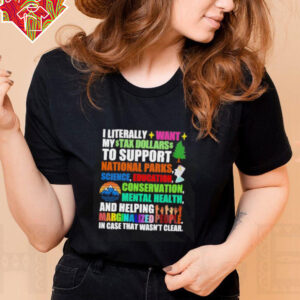 I literally want my tax dollars to support National Parks science education conservation mental health shirt