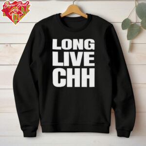 Long live CHH shirt