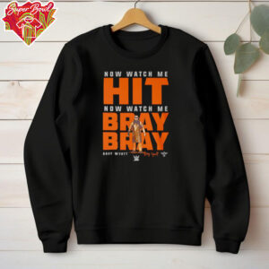 Now watch me hit now watch me bray bray shirt