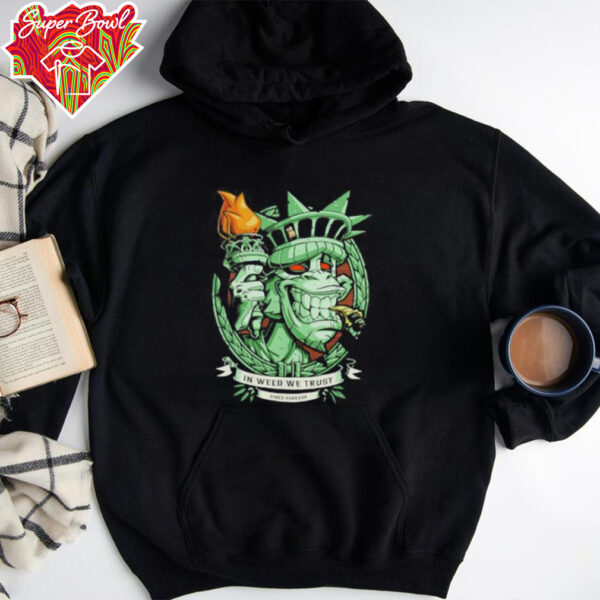 In weed we trust since forever Statue of Liberty parody shirt