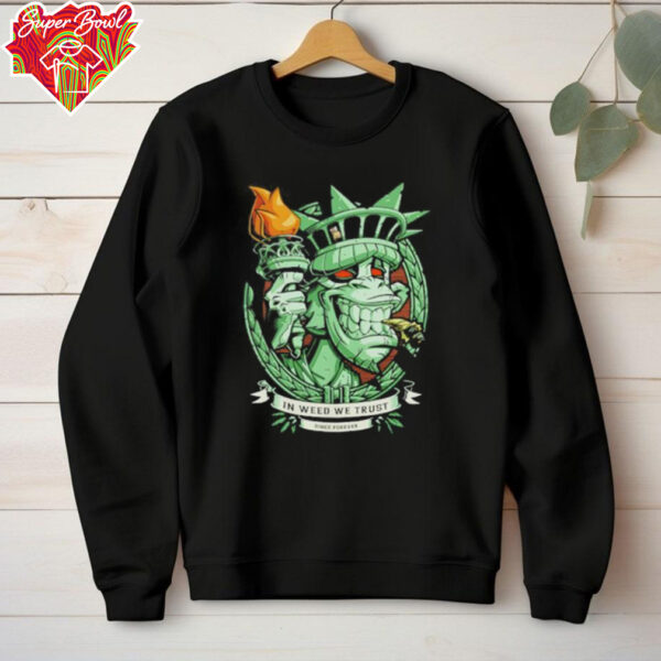 In weed we trust since forever Statue of Liberty parody shirt