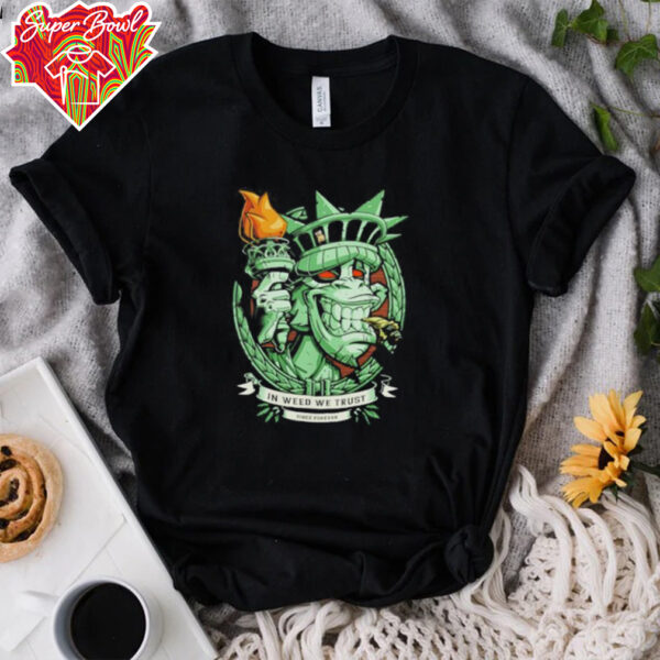 In weed we trust since forever Statue of Liberty parody shirt