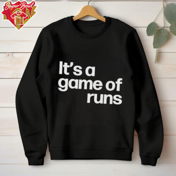 It’s a game of runs shirt