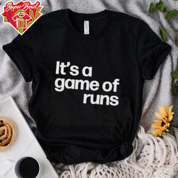 It’s a game of runs shirt