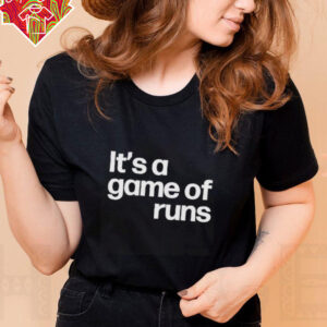 It’s a game of runs shirt