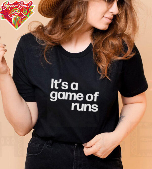 It’s a game of runs shirt