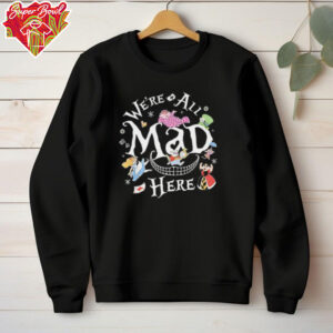 We’re all mad here alice in wonderland shirt