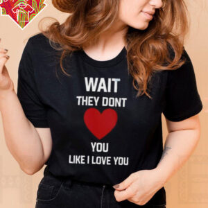 Kang Seul Gi Wait They Dont Like I Love You Unisex T shirt