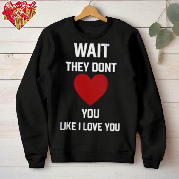 Kang Seul Gi Wait They Dont Like I Love You Unisex T shirt