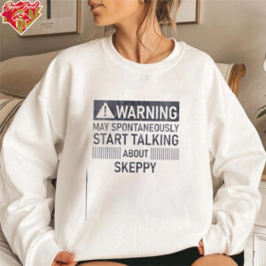 Warning may spontaneously start talking about skeppy shirt