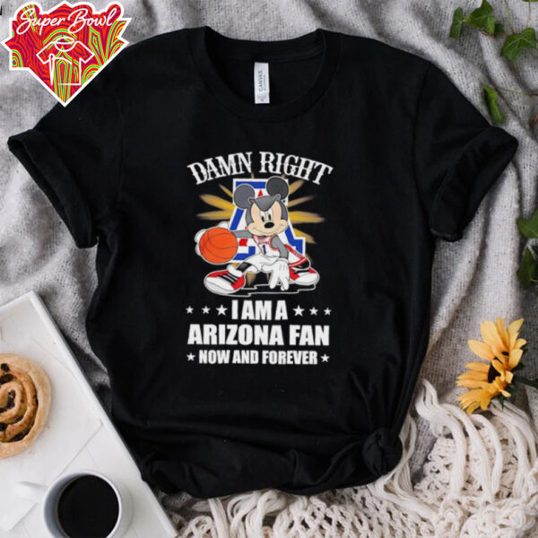 Mickey mouse damn right I am a Arizona basketball fan now and forever T shirt