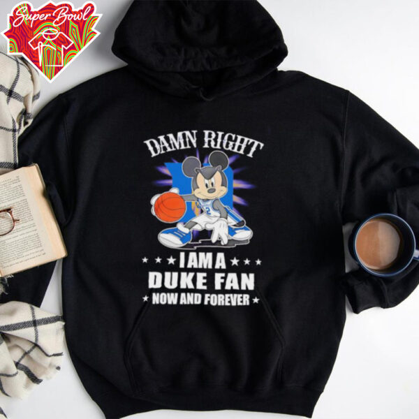 Mickey mouse damn right I am a Duke basketball fan now and forever T shirt