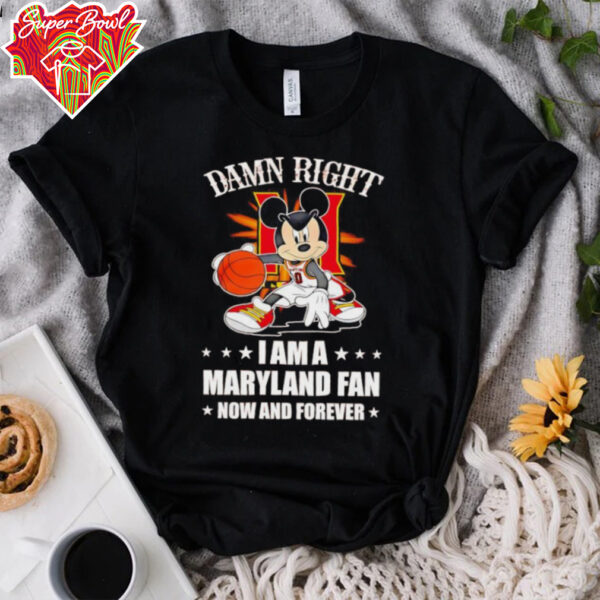 Mickey mouse damn right I am a Maryland basketball fan now and forever T shirt