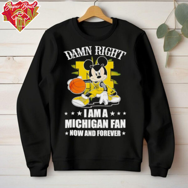 Mickey mouse damn right I am a Michigan basketball fan now and forever T shirt