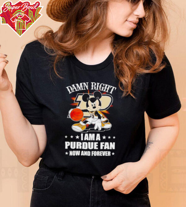 Mickey mouse damn right I am a Purdue basketball fan now and forever T shirt