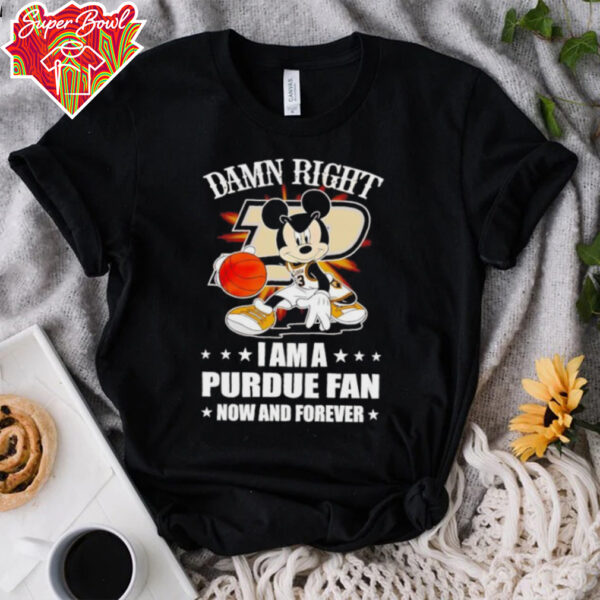 Mickey mouse damn right I am a Purdue basketball fan now and forever T shirt