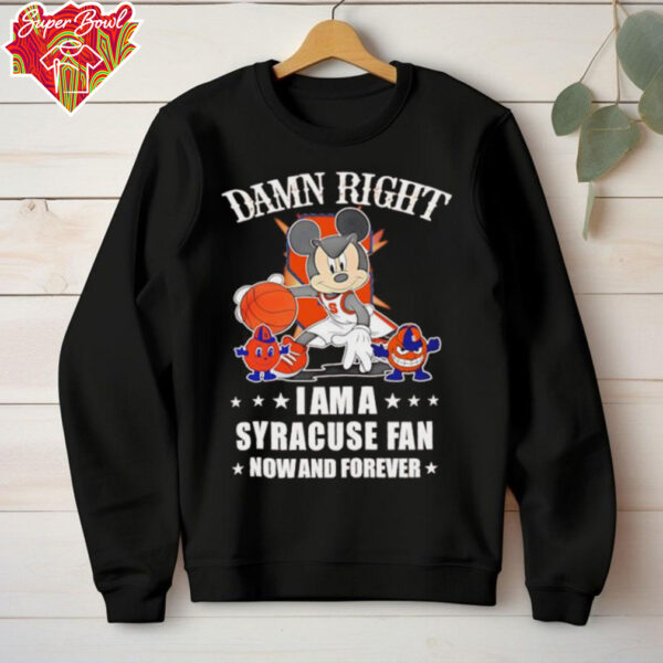 Mickey mouse damn right I am a Syracuse basketball fan now and forever T shirt