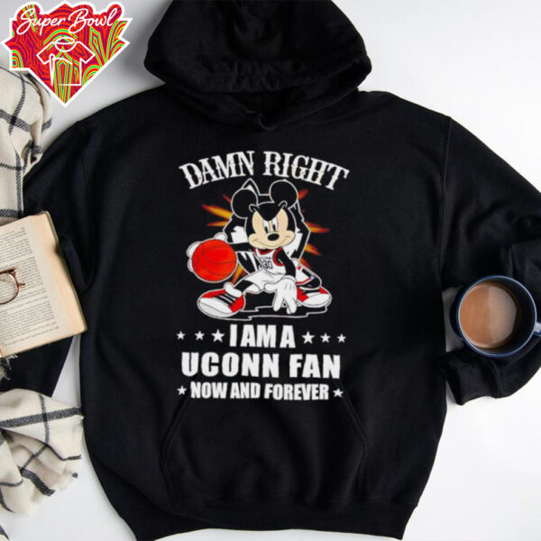 Mickey mouse damn right I am a Uconn basketball fan now and forever T shirt