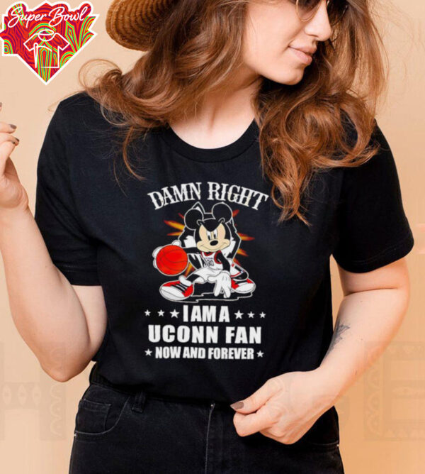 Mickey mouse damn right I am a Uconn basketball fan now and forever T shirt