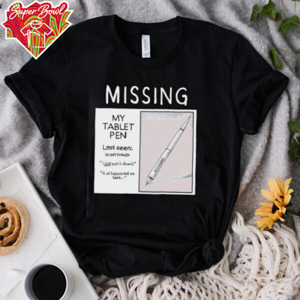 Missing my tablet pen last seen in my hand shirt