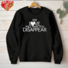 My love will make you disappear shirt