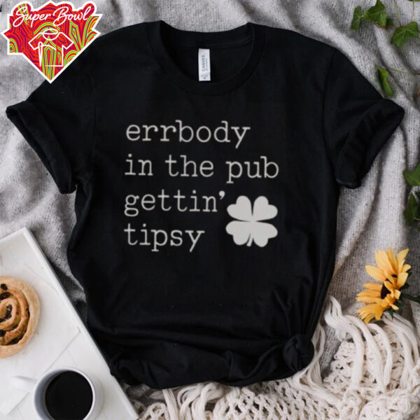 Nice Errbody In The Pub Getting Tipsy St Patrick’s Day T Shirt