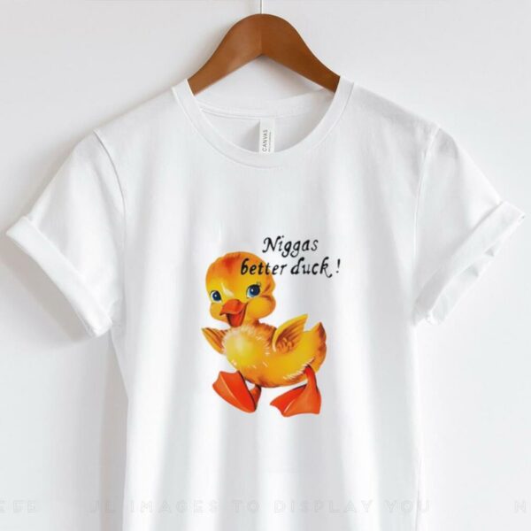 Niggas better duck shirt