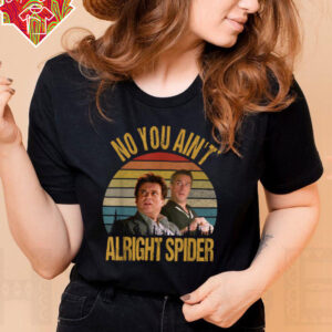 No You Ain’t Alright Spider Vintage T Shirt