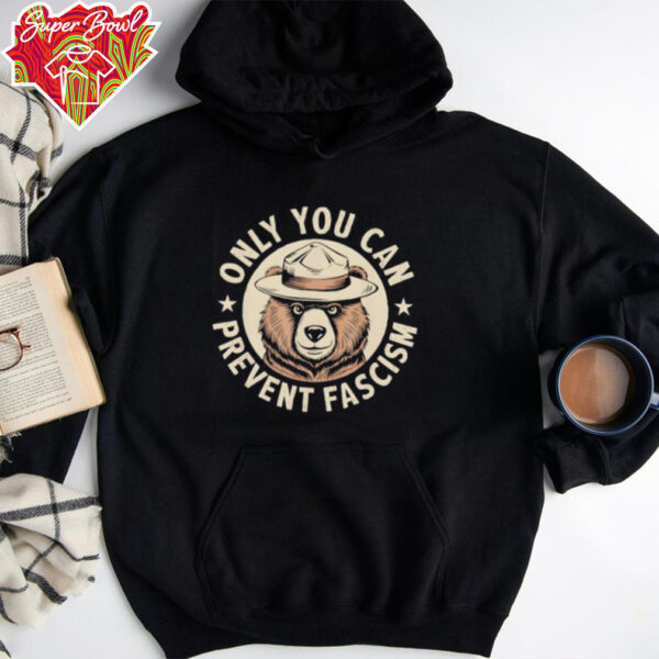 Only You Can Prevent Fascism shirt