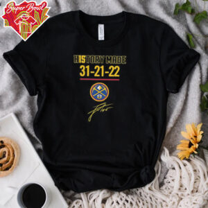 History made 31 21 22 Denver Nuggets basketball signature shirt