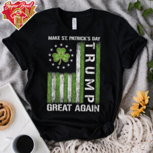 Trump Make Saint Patricks Day Great Again Trump St Patricks T Shirt