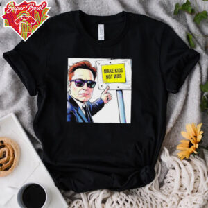 Elon Musk Make Kids Not War shirt