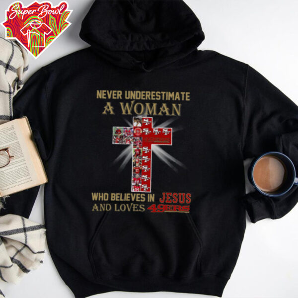 San Francisco 49ers Don’t Never Underestimate A Woman Who Believes In Jesus Shirt