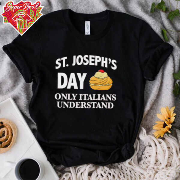 St Joseph’s day only Italians understand shirt