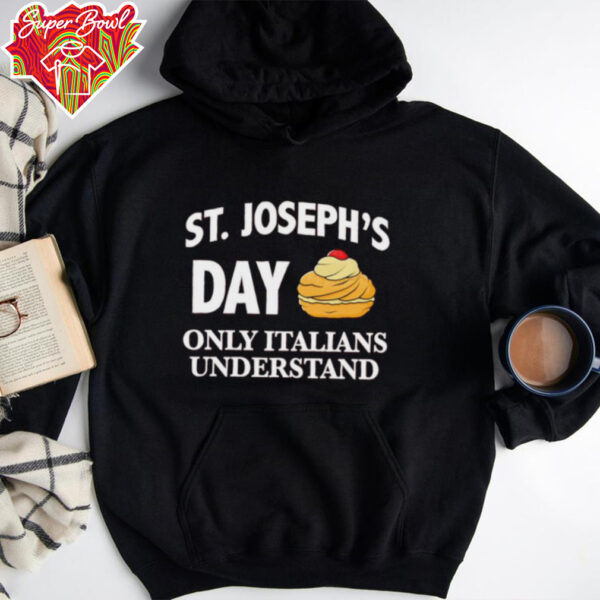 St Joseph’s day only Italians understand shirt