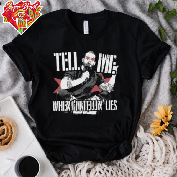 Tell Me When I’m Telling Lies T Shirt