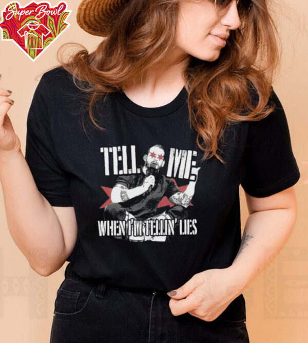 Tell Me When I’m Telling Lies T Shirt