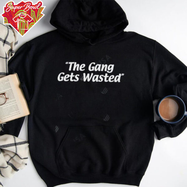 The Gang Gets Wasted shirt