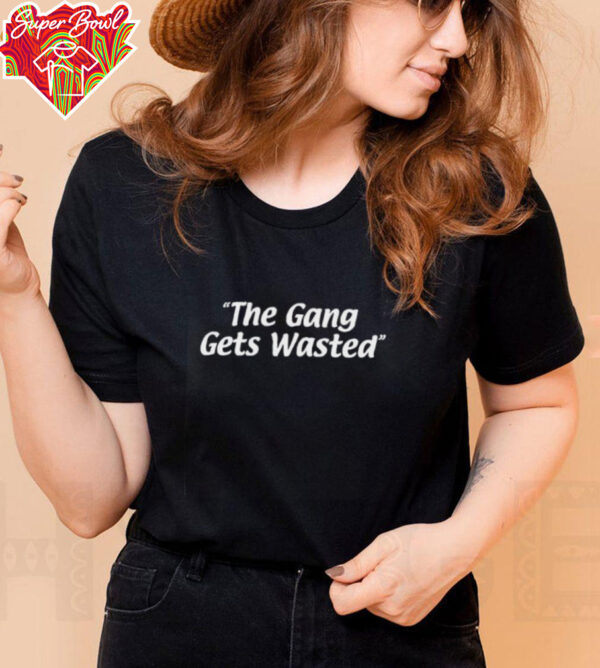 The gang gets wasted shirt