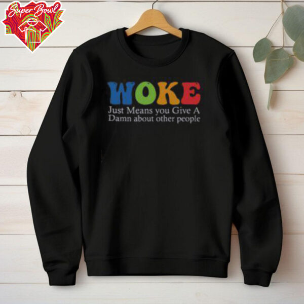 Top Woke Just Means You Give A Damn About Other People Shirt Recovered