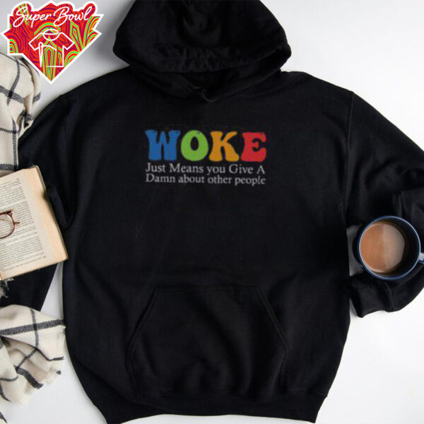 Top Woke Just Means You Give A Damn About Other People Shirt Recovered