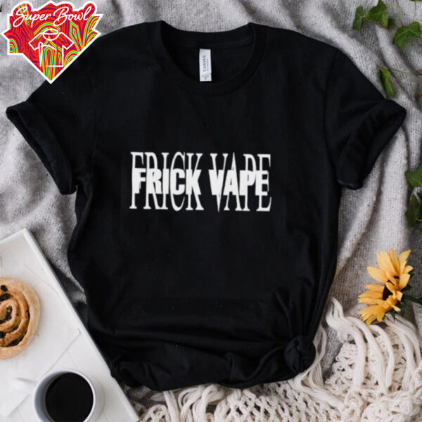 Toxic Frick Vape shirt