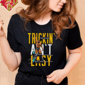 Trick Williams Trickin ain’t easy shirt