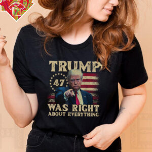 Trump Was Right About Everything T Shirt